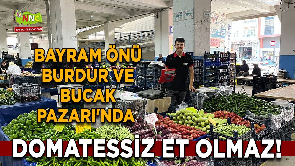 Domatessiz Et Olmaz! Bayram önü Burdur ve Bucak Pazarı'nda 