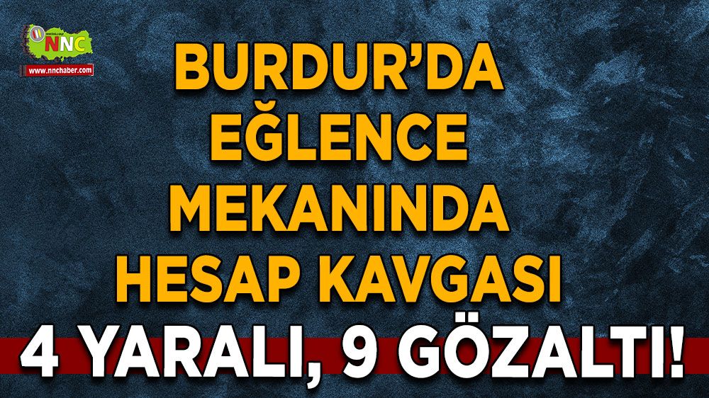 Eğlence mekanında hesap kavgası 4 yaralı, 9 gözaltı!