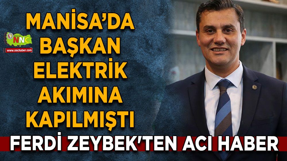 Elektrik akımına kapılmıştı! Ferdi Zeybek'ten acı haber geldi