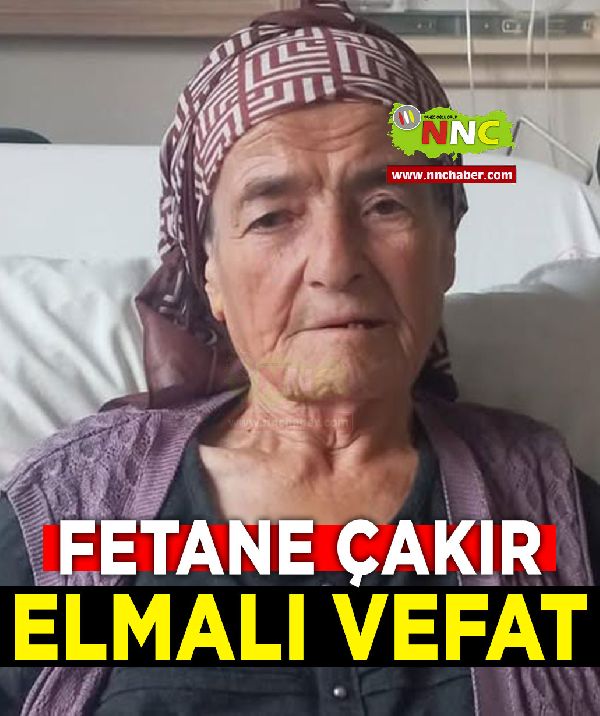 Elmalı Vefat Fetane Çakır