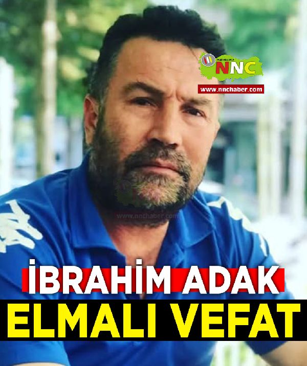 Elmalı Vefat İbrahim Adak