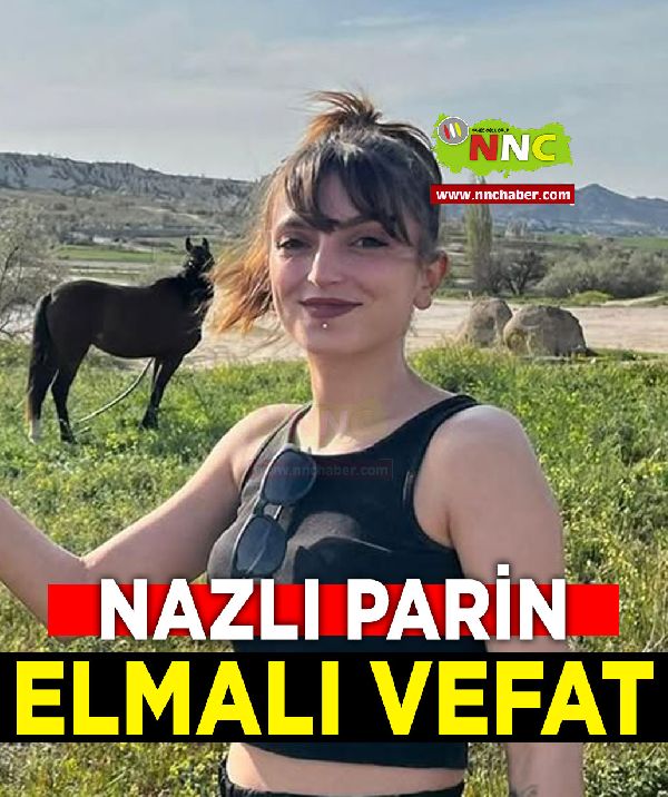 Elmalı Vefat Nazlı Parin