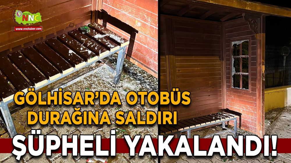 Gölhisar’da otobüs durağına saldırı Şüpheli yakalandı!