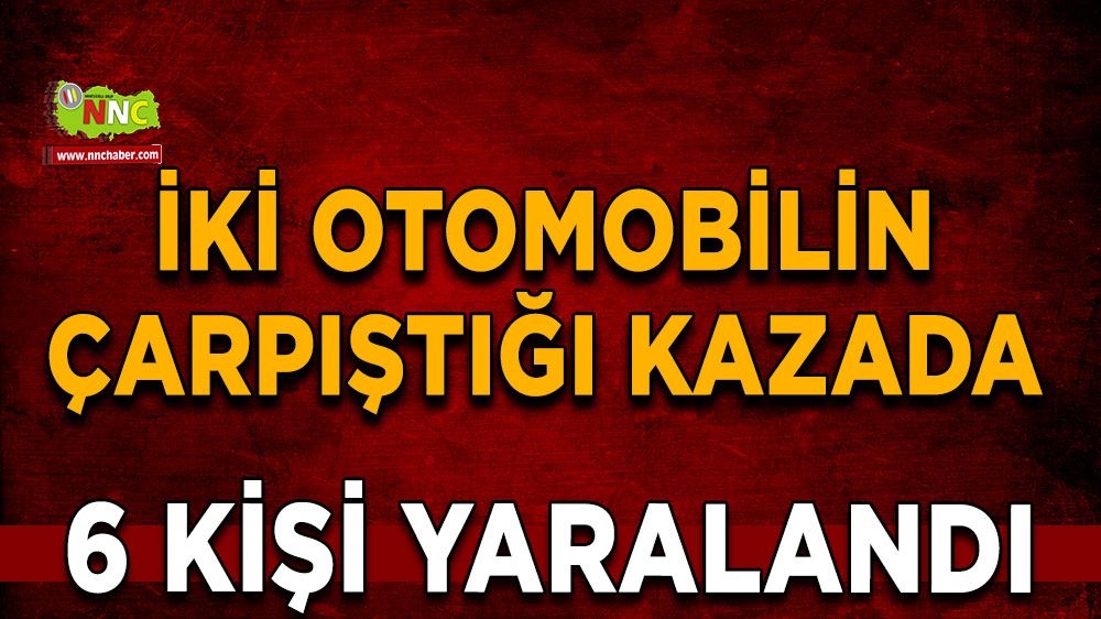 İki otomobilin çarpıştığı kazada 6 kişi yaralandı
