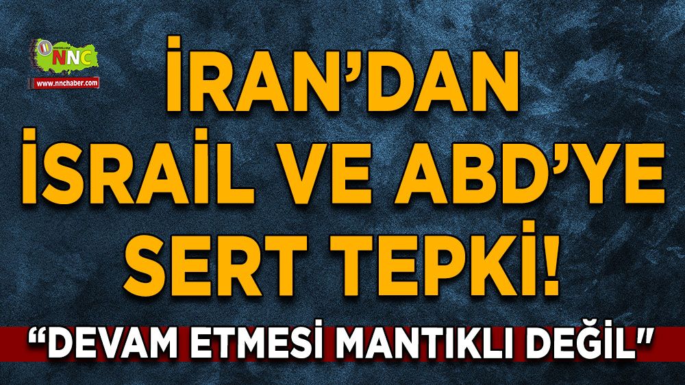 İran’dan İsrail ve ABD’ye sert tepki! Mantıksız diyerek veryansın etti