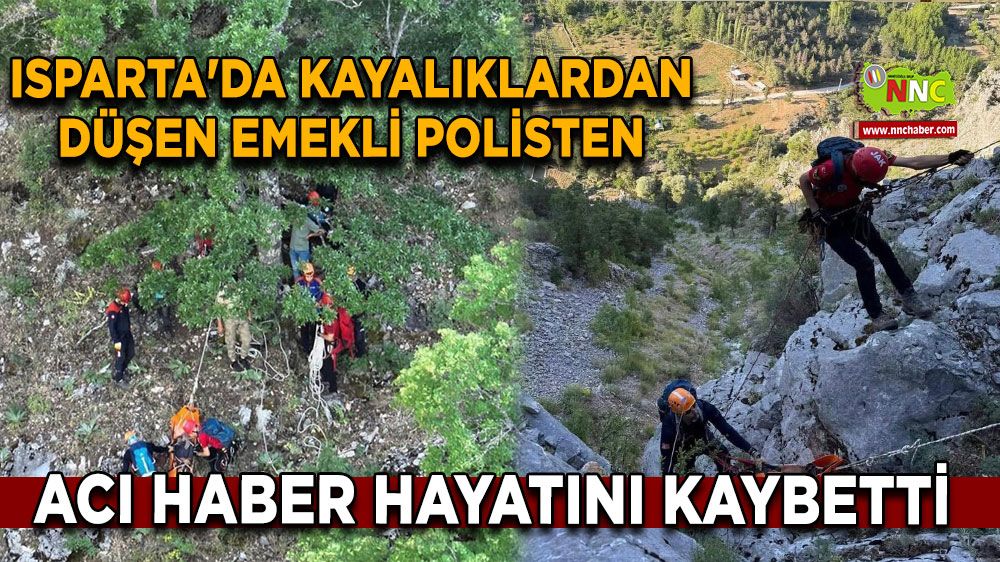 Isparta'da kayalıklardan düşen emekli polisten acı haber hayatını kaybetti 