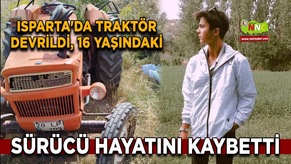 Isparta'da traktör devrildi, 16 yaşındaki sürücü hayatını kaybetti