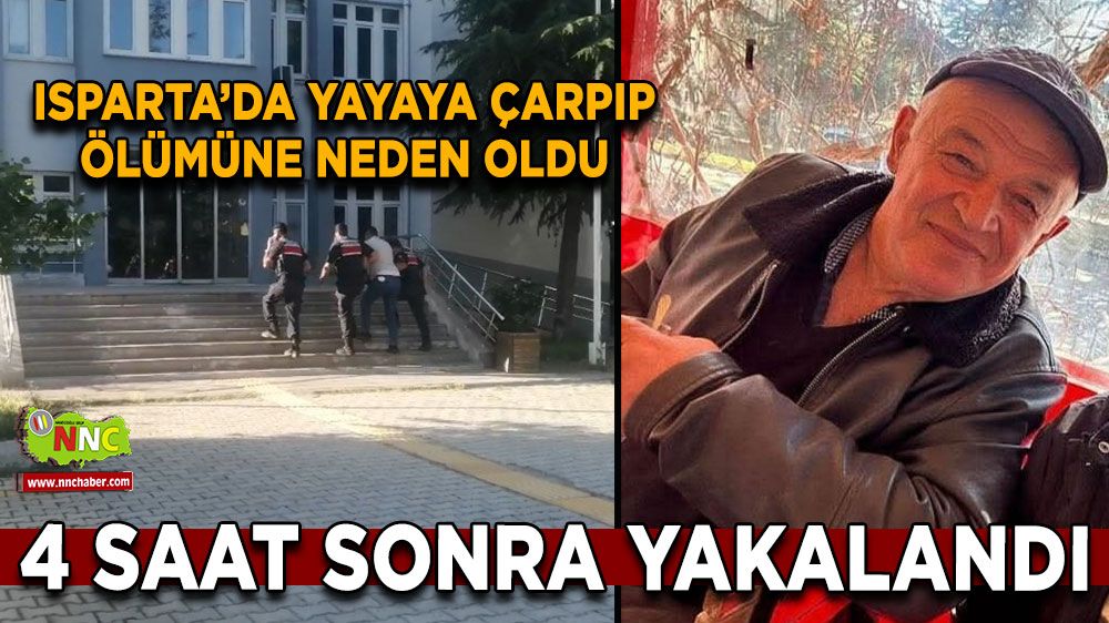 Isparta'da yayaya çarpıp ölümüne neden oldu, 4 saat sonra yakalandı