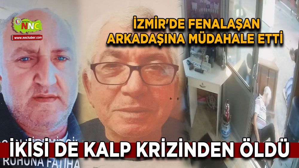  İzmir'de fenalaşan arkadaşına müdahale etti, ikisi de kalp krizinden öldü