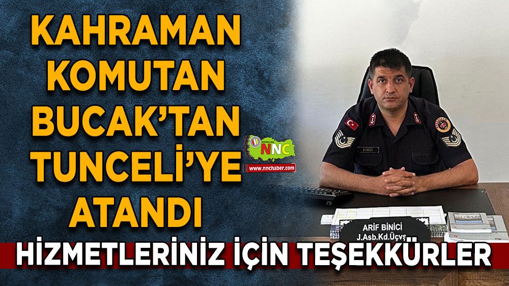 Kahraman komutan Bucak’tan Tunceli’ye atandı