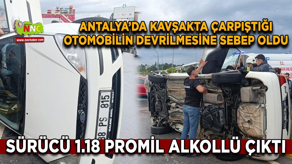 Kavşakta çarpıştığı otomobilin devrilmesine sebep oldu, sürücü 1.18 promil alkollü çıktı