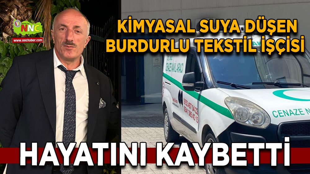  Kimyasal suya düşen Burdurlu tekstil işçisi hayatını kaybetti