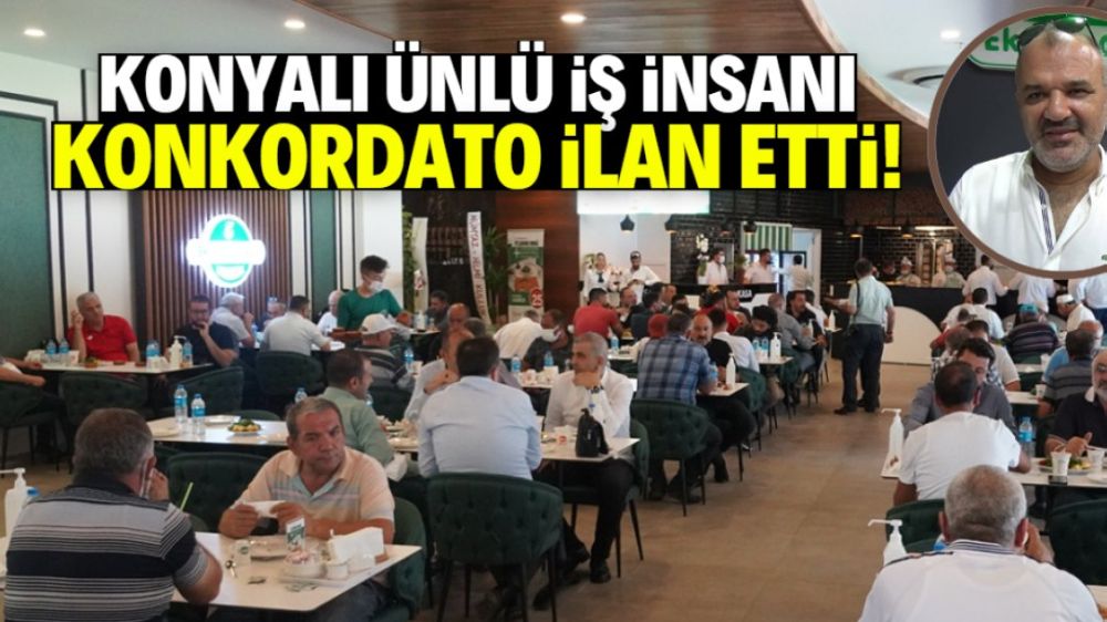 Konyalı ünlü iş insanı konkordato ilan etti! çok sayıda  şubesi vardı