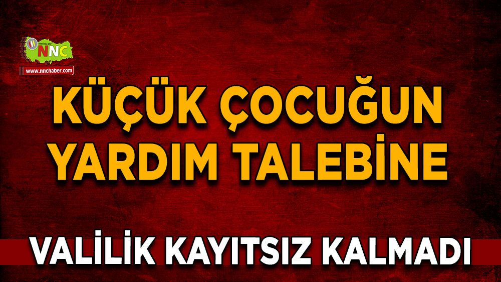  Küçük çocuğun yardım talebine valilik kayıtsız kalmadı