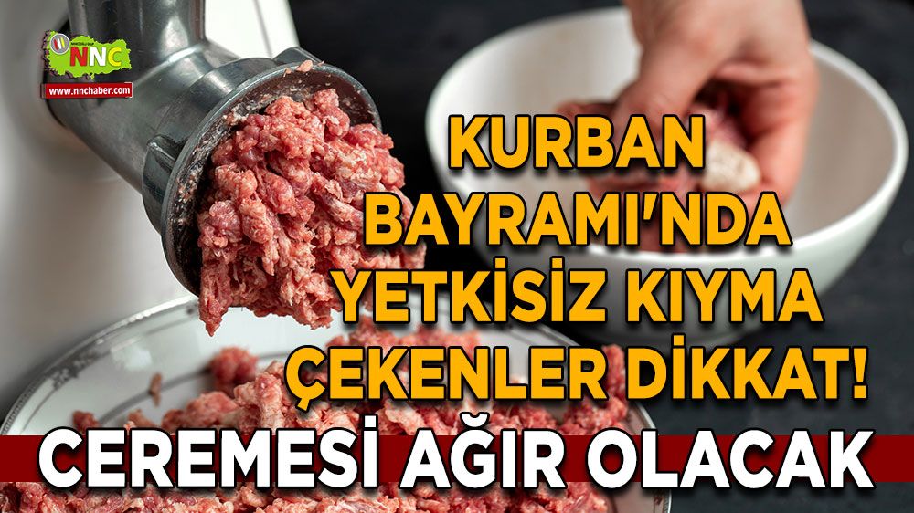Kurban Bayramı'nda yetkisiz kıyma çekenler dikkat! Ceremesi ağır olacak
