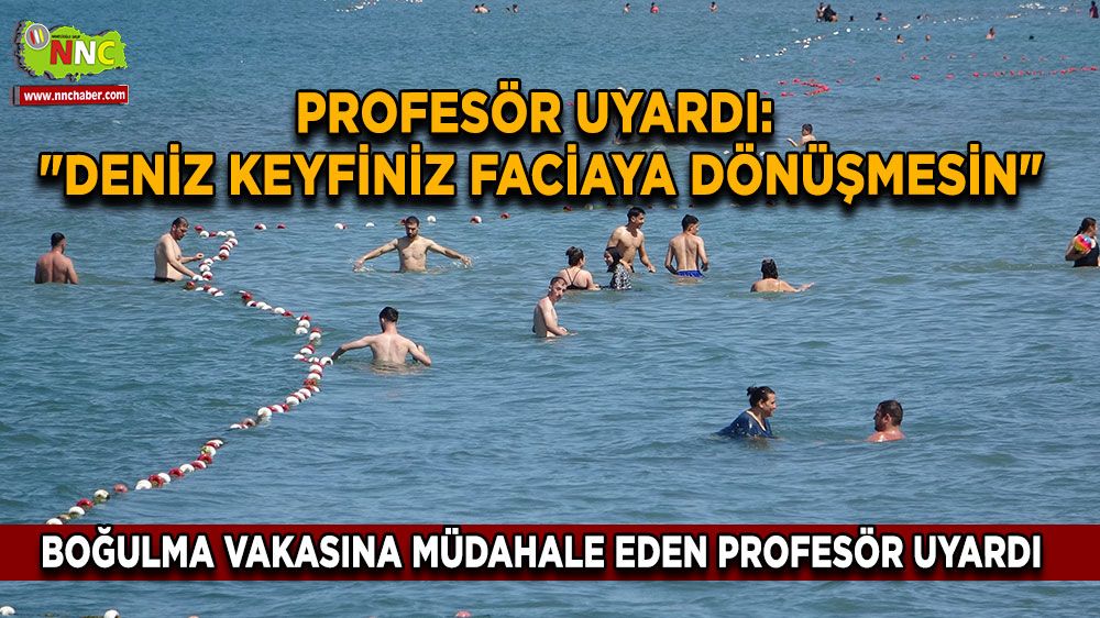Onlarca boğulma vakasına müdahale eden profesör uyardı: "Deniz keyfiniz faciaya dönüşmesin"