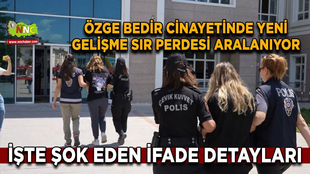 Özge Bedir cinayetinde yeni gelişme sır perdesi aralanıyor İşte şok eden ifade detayları