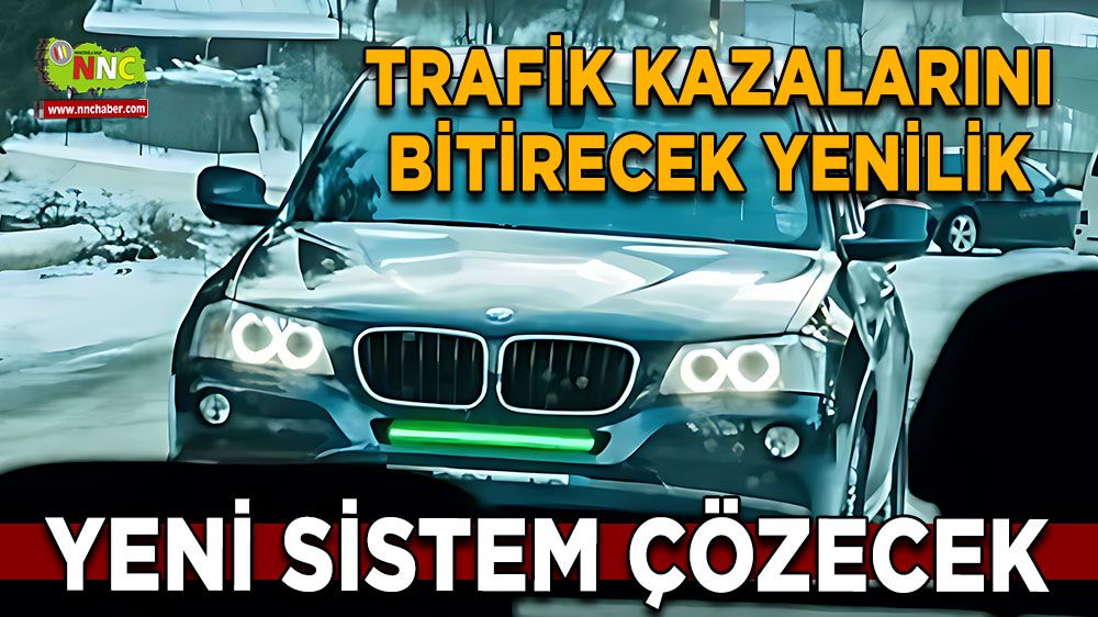 Trafik kazalarını bitirecek yenilik Yeni sistem çözecek