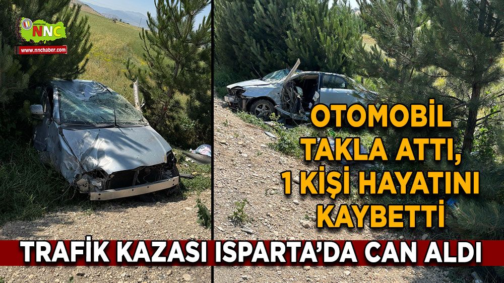 Trafik kazası Isparta’da can aldı Otomobil takla attı, 1 kişi hayatını kaybetti