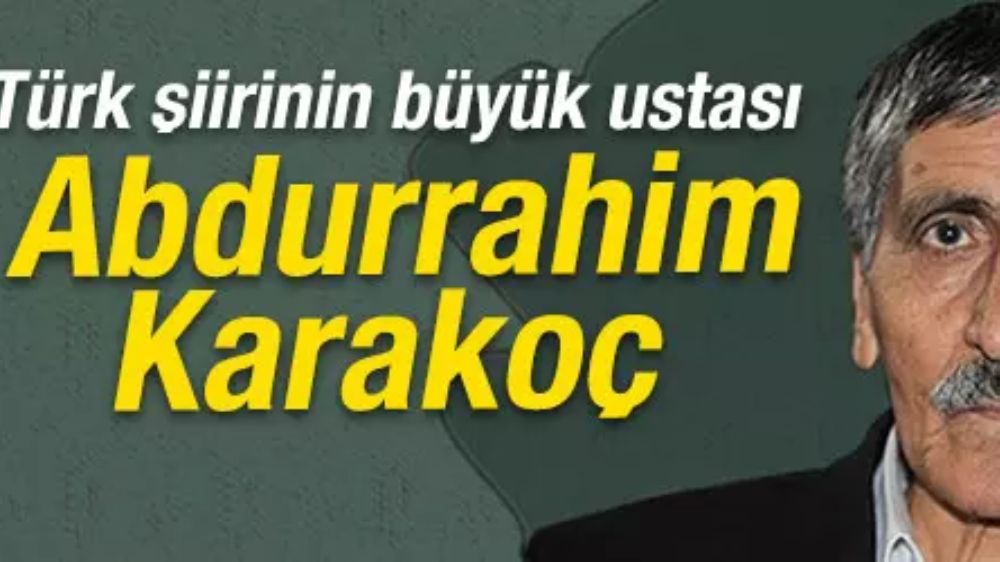 Türk şiirinin büyük ustası Abdurrahim Karakoç’u Anıyoruz