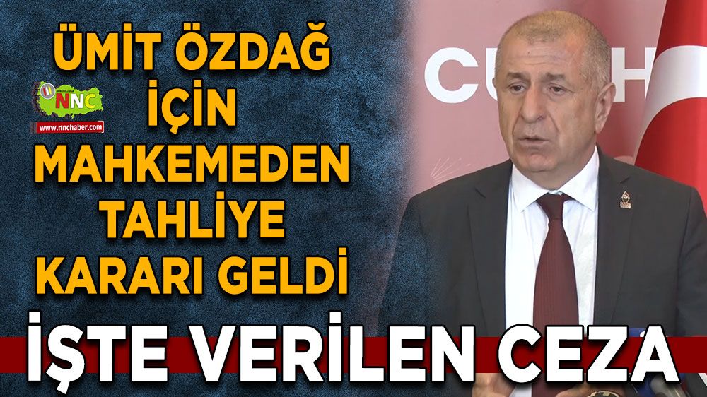 Ümit Özdağ’ın cezası belli oldu! Mahkemeden tahliye kararı geldi