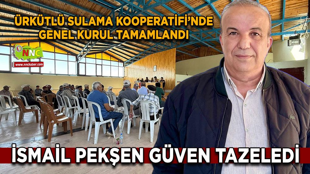 Ürkütlü Sulama Kooperatifi’nde genel kurul tamamlandı Pekşen’le yola devam