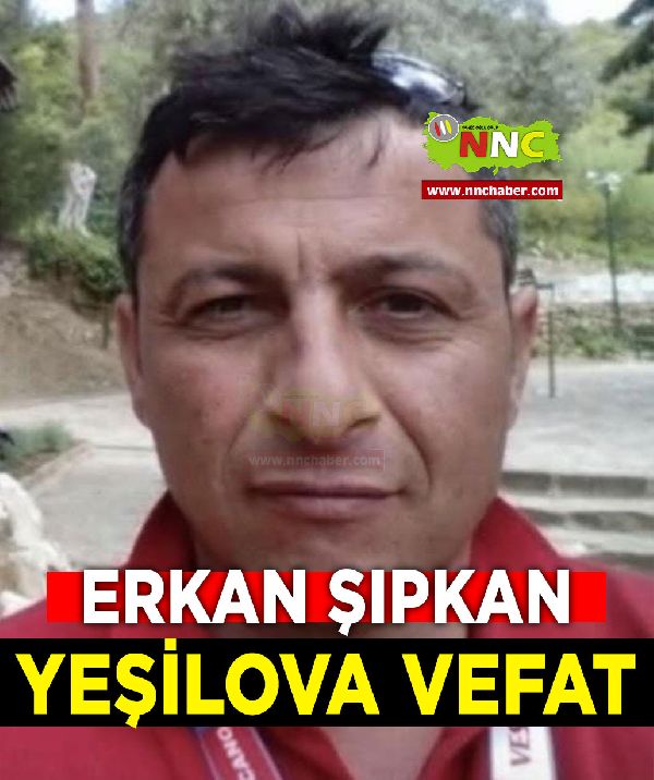 Yeşilova Vefat Erkan Şıpkan