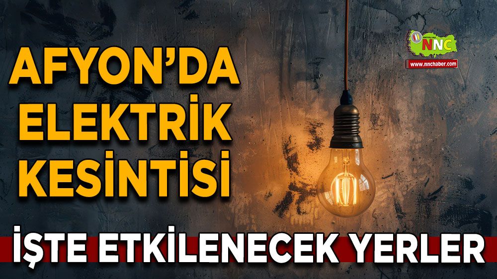 01 Ağustos Afyonkarahisar elektrik kesintisi! İşte etkilenecek yerler