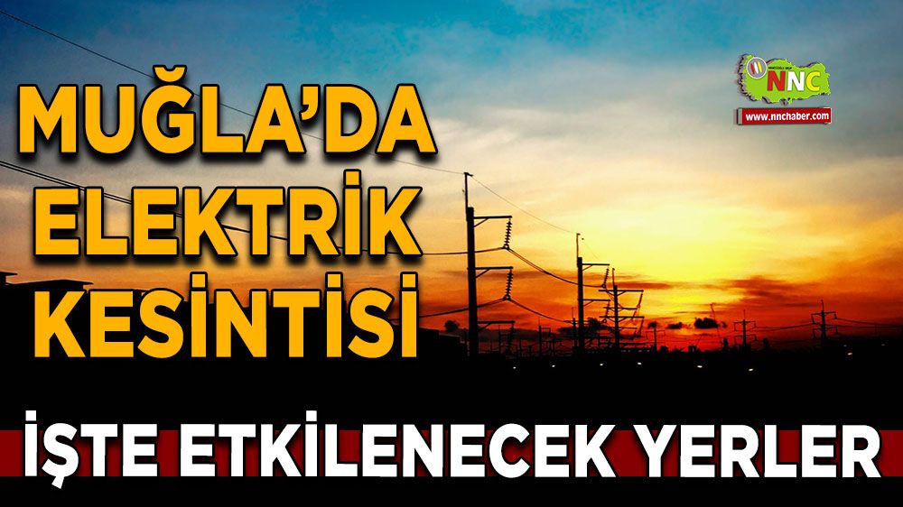 01 Ağustos Muğla elektrik kesintisi! İşte etkilenecek yerler