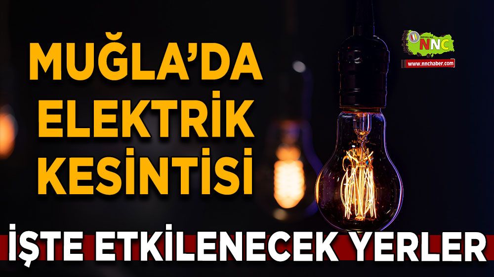 02 Temmuz Muğla elektrik kesintisi! İşte etkilenecek yerler