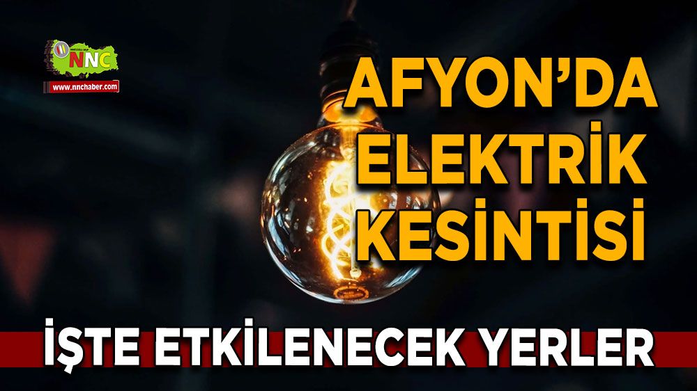 03 Temmuz Afyonkarahisar elektrik kesintisi! İşte etkilenecek yerler
