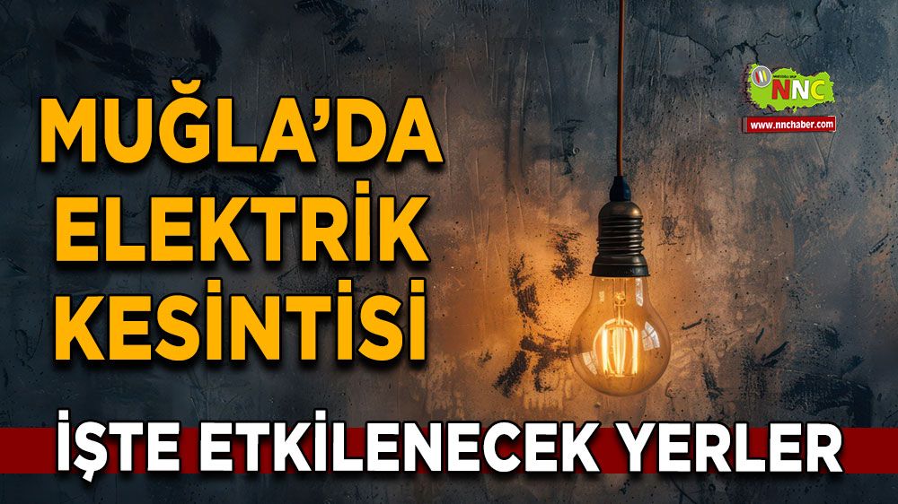 03 Temmuz Muğla elektrik kesintisi! İşte etkilenecek yerler