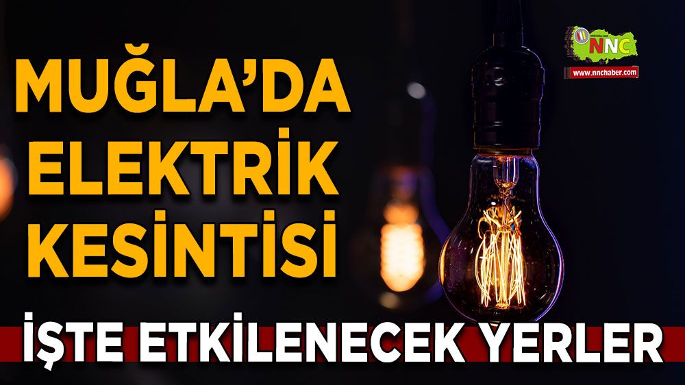 06 Temmuz Muğla elektrik kesintisi! İşte etkilenecek yerler