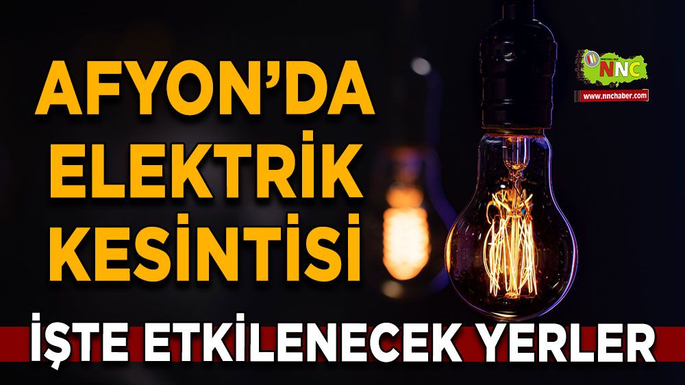 07 Temmuz Afyonkarahisar elektrik kesintisi! İşte etkilenecek yerler