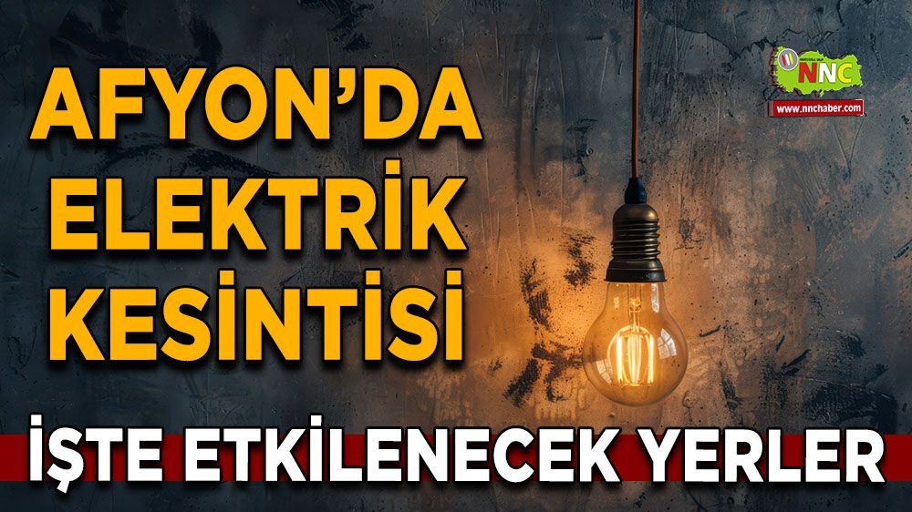 09 Temmuz Afyonkarahisar elektrik kesintisi! İşte etkilenecek yerler