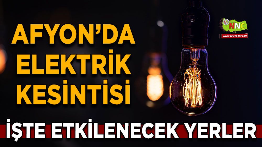 11 Temmuz Afyonkarahisar elektrik kesintisi! İşte etkilenecek yerler