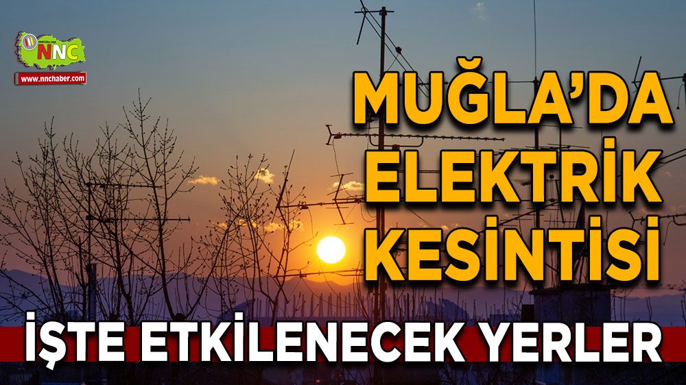12 Temmuz Muğla elektrik kesintisi! İşte etkilenecek yerler