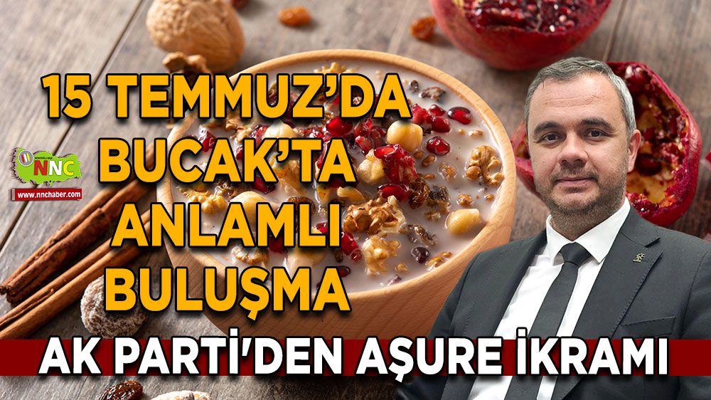 15 Temmuz’da Bucak’ta anlamlı buluşma AK Parti'den aşure ikramı