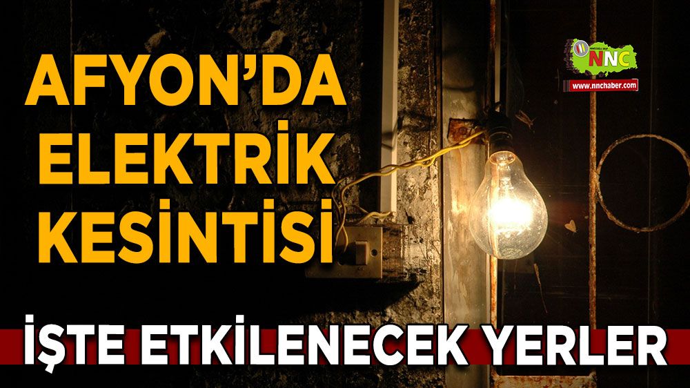 18 Temmuz Afyonkarahisar elektrik kesintisi! İşte etkilenecek yerler