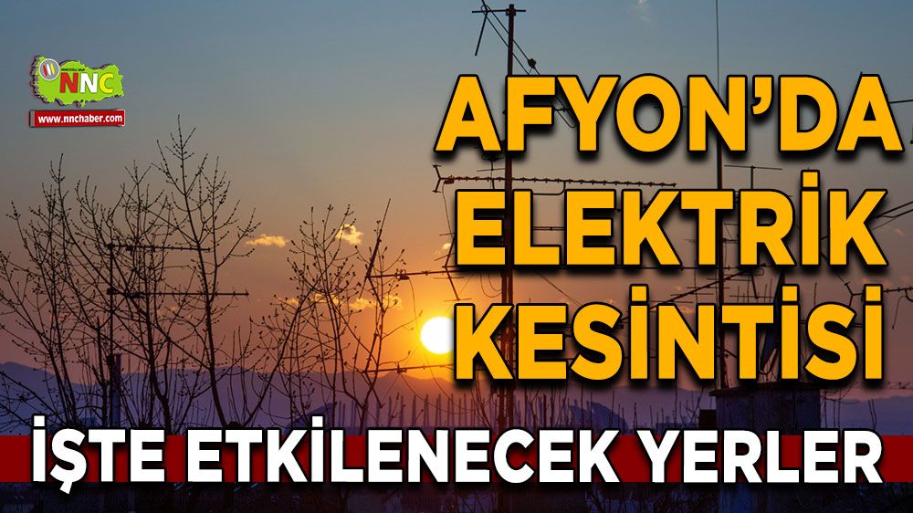 20 Temmuz Afyonkarahisar elektrik kesintisi! İşte etkilenecek yerler
