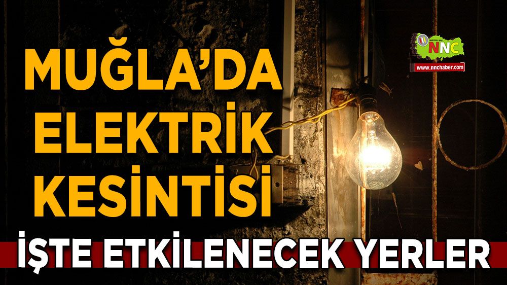 20 Temmuz Muğla elektrik kesintisi! İşte etkilenecek yerler