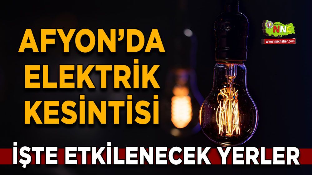 22 Temmuz Afyonkarahisar elektrik kesintisi! İşte etkilenecek yerler