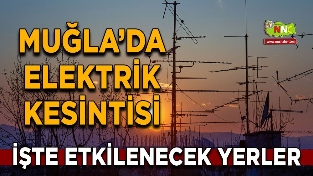 22 Temmuz Muğla elektrik kesintisi! İşte etkilenecek yerler