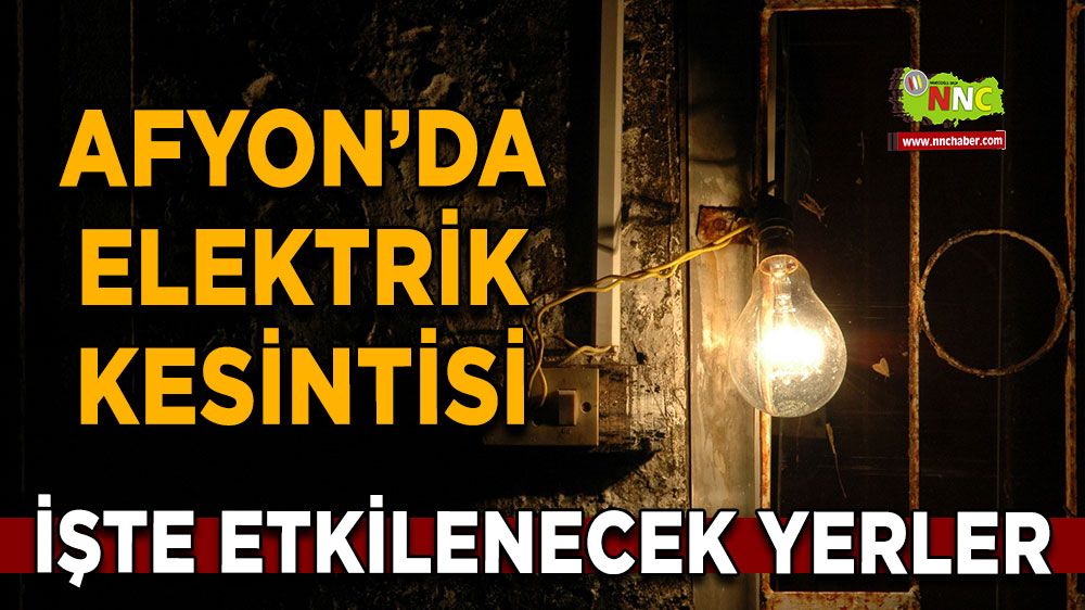 23 Temmuz Afyonkarahisar elektrik kesintisi! İşte etkilenecek yerler
