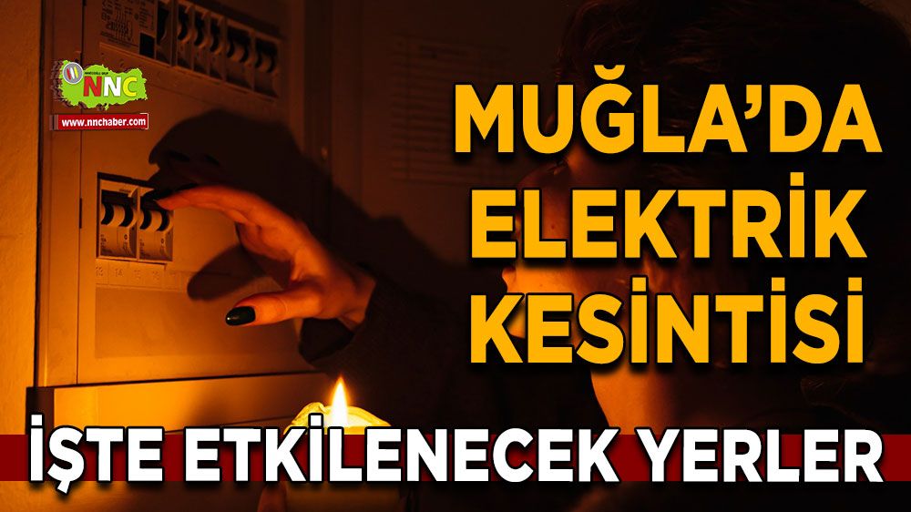 25 Temmuz Muğla elektrik kesintisi! İşte etkilenecek yerler