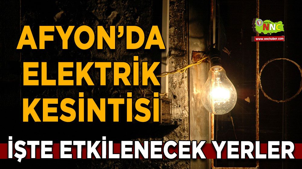 26 Temmuz Afyonkarahisar elektrik kesintisi! İşte etkilenecek yerler