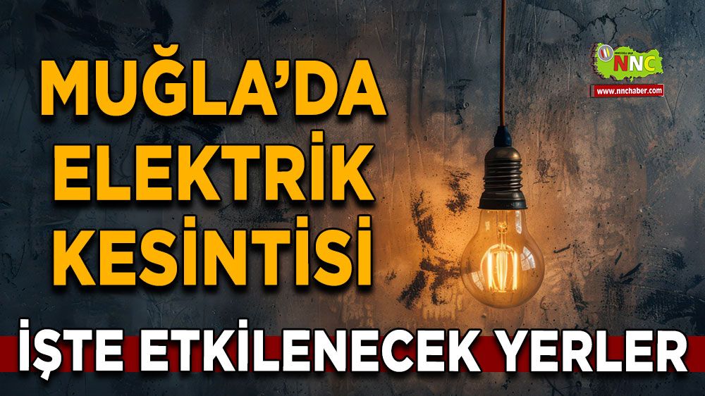 26 Temmuz Muğla elektrik kesintisi! İşte etkilenecek yerler