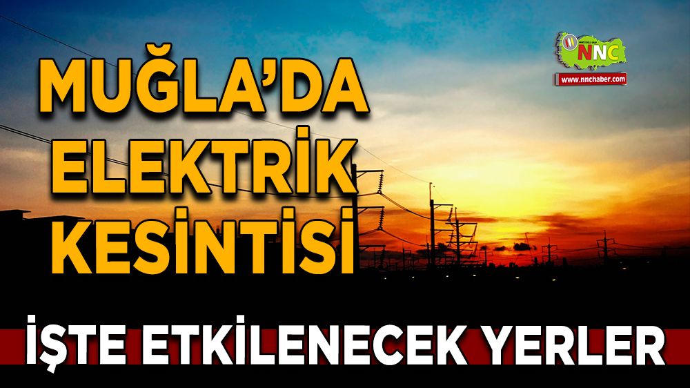 27 Temmuz Muğla elektrik kesintisi! İşte etkilenecek yerler