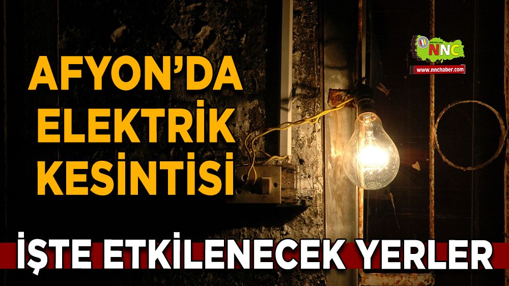 28 Temmuz Afyonkarahisar elektrik kesintisi! İşte etkilenecek yerler