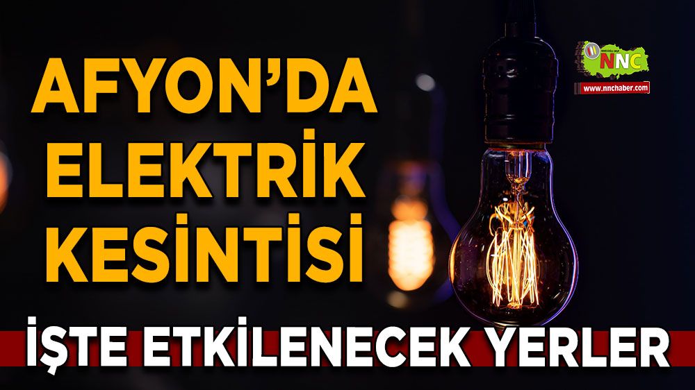 29 Temmuz Afyonkarahisar elektrik kesintisi! İşte etkilenecek yerler